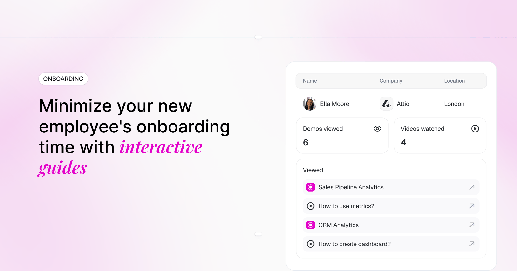 Minimize your new employees' onboarding time with interactive guides.